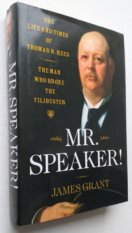 Mr. Speaker!: The Life and Times of Thomas B. Reed The Man Who Broke the Filibuster