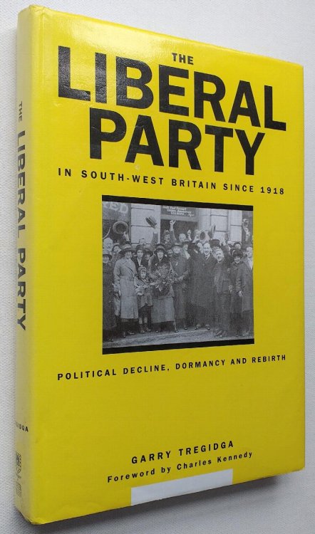 Liberal Party in South-West Britain since 1918 : Political Decline, Dormancy and Rebirth