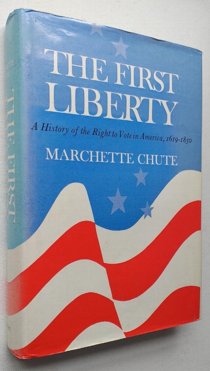 The First Liberty: A History of the Right to Vote in America, 1619-1850
