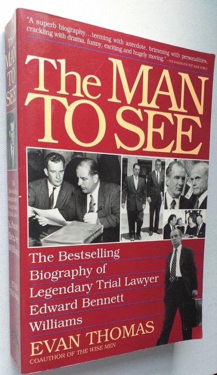 The Man To See: Edward Bennett Williams, Ultimate Insider, Legendary Trial Lawyer
