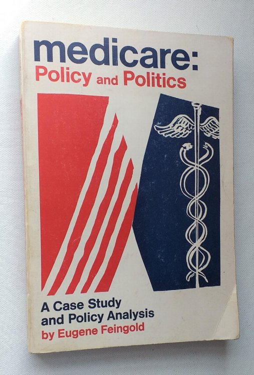 Medicare: Policy and Politics: A Case Study and Policy Analysis