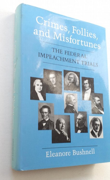 Crimes, Follies, and Misfortunes: The Federal Impeachment Trials