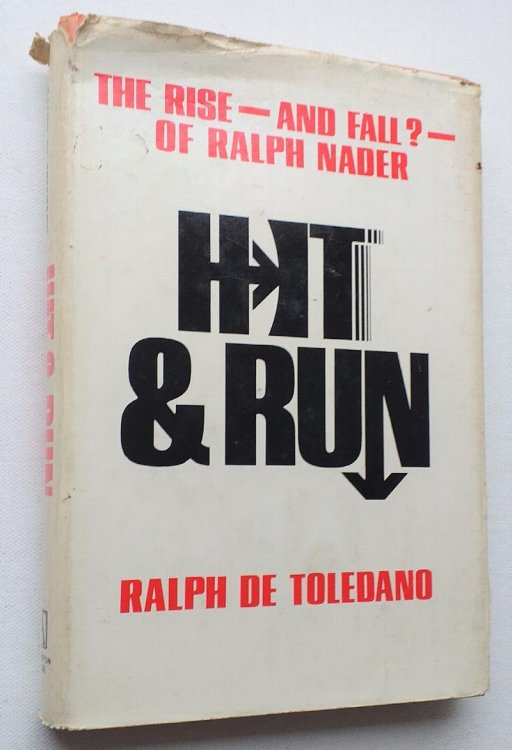 Hit and Run : The Rise--And Fall--Of Ralph Nader