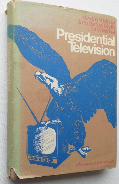 Presidential Television : A Twentieth Century Fund Report