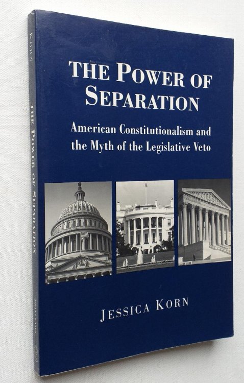 Power of Separation : American Constitutionalism and the Myth of the Legislative Veto