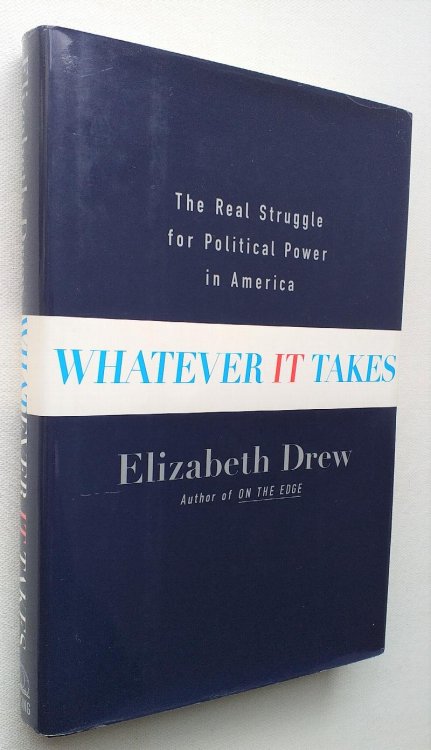 Whatever It Takes: The Real Struggle for Political Power in America