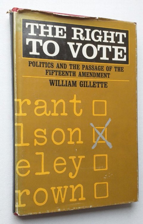 Right to Vote : Politics and the Passage of the Fifteenth Amendment.