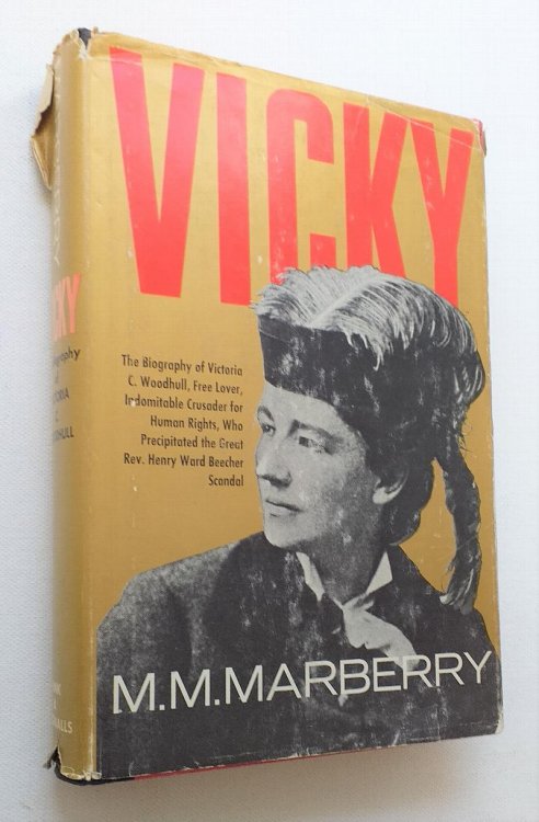 Vicky a Biography of Victoria C. Woodhull. Free Lover. Indomitable Crusader for Human Rights, Who Precipitated the Great Rev Henry Ward Beecher Scandal