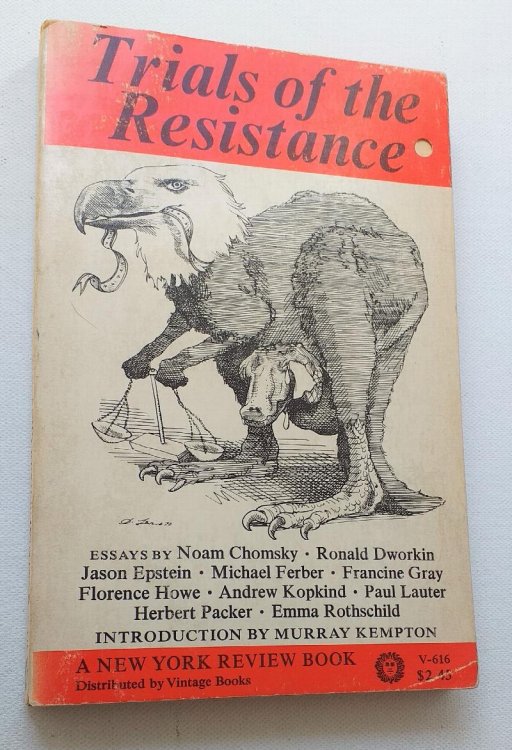 Trials of the Resistance: Essays by Noam Chomsky, Ronald Dworkin, Jason Epstein, Michael Ferber, Francine Gray, Florence Howe, Andrew Kopkind, Paul Lauter, Herbert Packer [and] Emma Rothschild. With an introduction by Murray Kempton