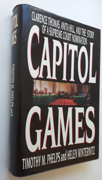 Capitol Games: Clarence Thomas, Anita Hill, and the Story of a Supreme Court Nomination