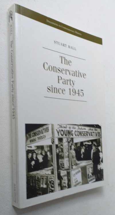 The Conservative Party since 1945 (Documents in contemporary history).
