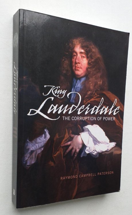 King Lauderdale. The Corruption of Power by Raymond Paterson