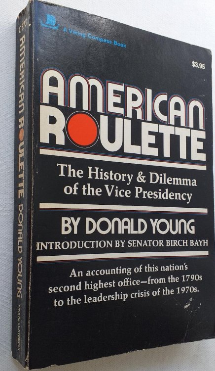 American Roulette : The History and Dilemma of the Vice Presidency