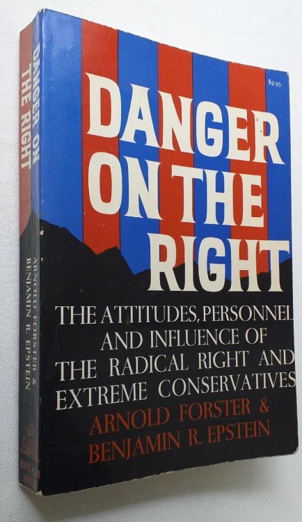 Danger on the Right: The Attitudes, Personnel and Influence of the Radical Right and Extreme Conservatives