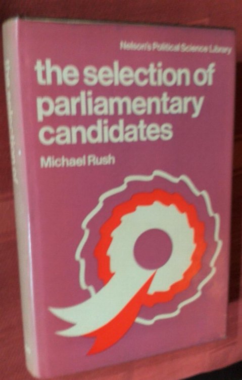 The selection of Parliamentary candidates (Nelson's political science library)