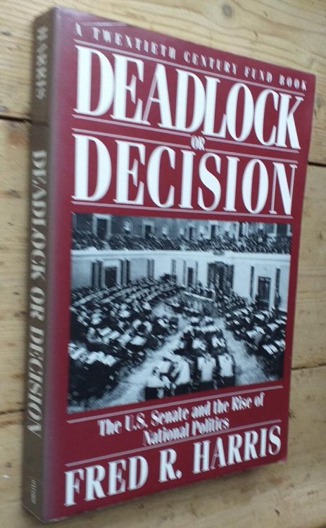 Deadlock or Decision: The U.S. Senate and the Rise of National Politics (A Twentieth Century Fund Book)