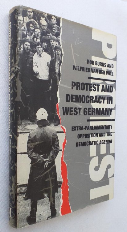 Protest and Democracy in West Germany: Extra-Parliamentary Opposition and the Democratic Agenda