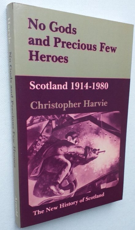 No Gods and Precious Few Heroes: Scotland, 1914-80 (The New History of Scotland Series)