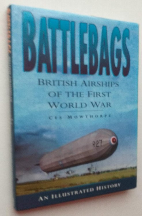 Battlebags: British Airships of the First World War : An Illustrated History