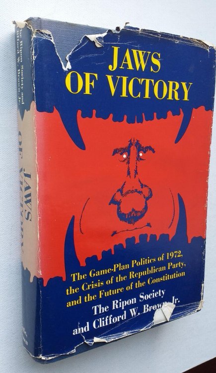 Jaws of Victory : The Game-Plan Politics of 1972, the Crisis of the Republican Party, and the Future of the Constitution