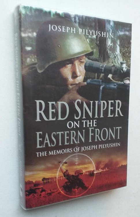 Red Sniper on the Eastern Front: The Memoirs of Joseph Pilyushin