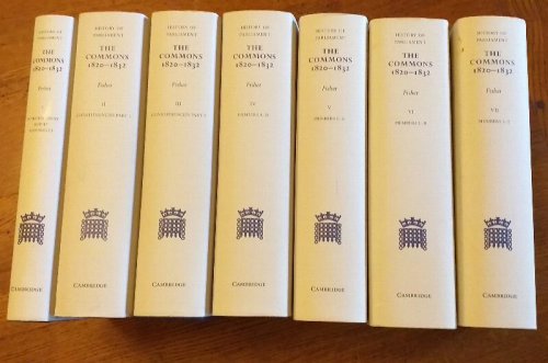 The History of Parliament: The House of Commons, 1820 - 1832 (The History of Parliament Trust) Seven volumes
