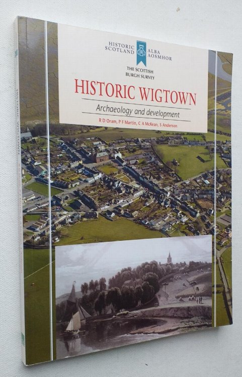 Historic Wigtown: Archaeology and Development (Scottish Burgh Survey)