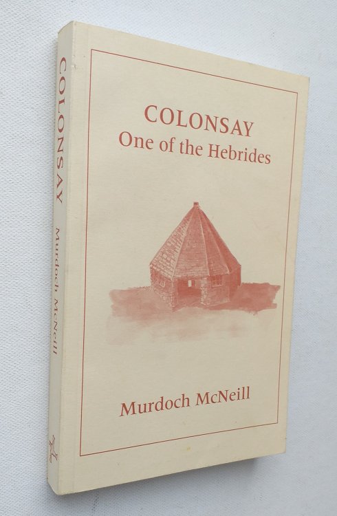 Colonsay - One of the Hebrides.Its Plants: Their Local Names and Uses, Legends, Ruins, and Place-Names, Gaelic Names of Birds and Fishes, Notes on Climate and Geology