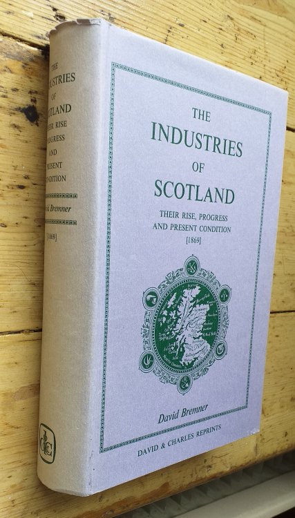 The Industries of Scotland Their Rise Progress and Present Condition