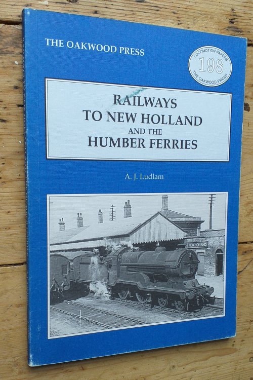 Railways to New Holland at the Humber Ferries: No. 198 (Locomotion Papers)