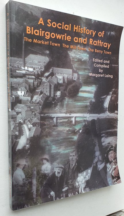 A Social History of Blairgowrie and Rattray. The Market Town - The Mill Town - The Berry Town.