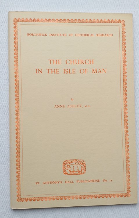 The Church in the Isle of Man. (Borthwick Institute of Historical Research. St Anthony's Hall Publications No.13)