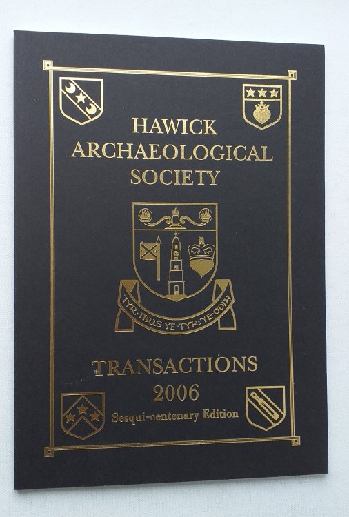 Transactions of the Hawick Archaeological Society, 2006. Sesqui-centenary edition.