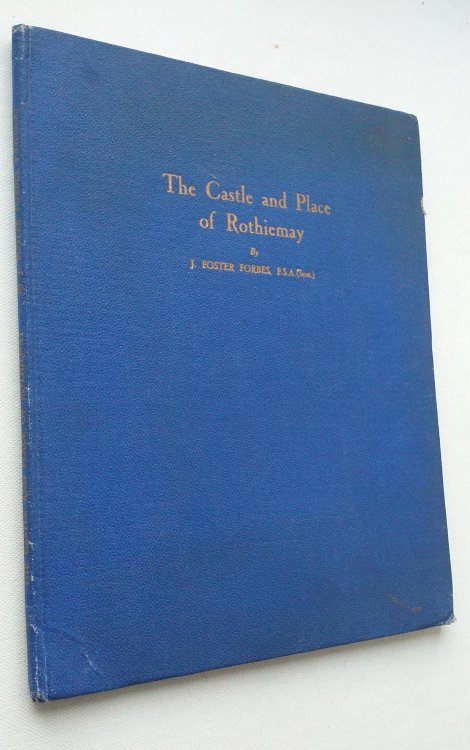 The Castle and Place of Rothiemay: a record of one of the oldest Establishments in the United Kingdom.