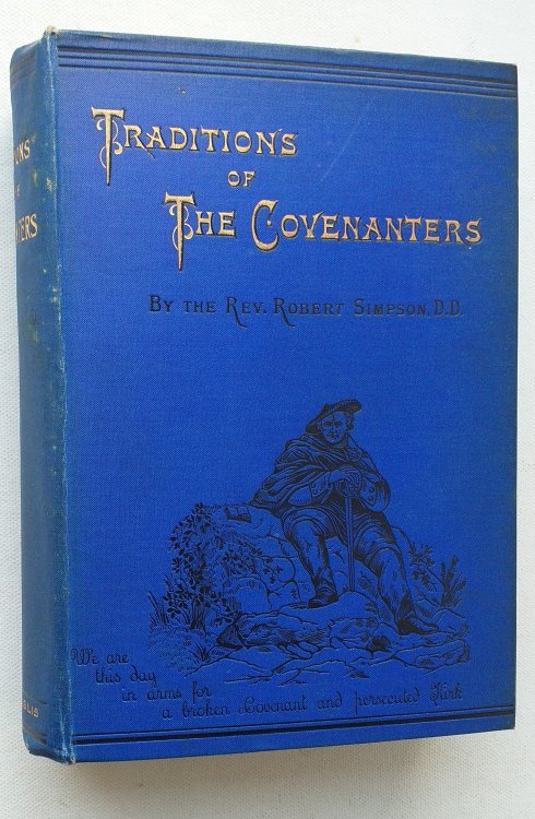 Traditions Of The Covenanters: Gleanings Among The Mountains.