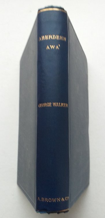 Aberdeen Awa. Sketches of its Men, Manners, and Customs as delineated in Browns Book-Stall, 1892-4. Revised and largely extended, with Portraits and Illustrations.