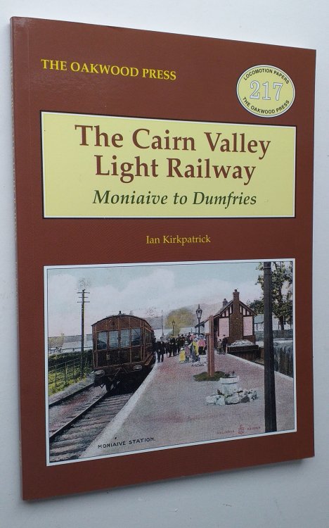 The Cairn Valley Light Railway - Moniaive to Dumfries. Locomotion Papers 217