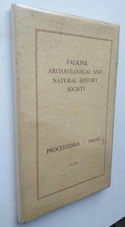 Falkirk Archaeological and Natural History Society. Proceedings - 1946-49. Vol. 4.