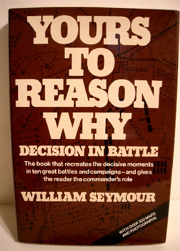 Image for Yours to Reason Why: Decision in Battle. Yours to Reason Why: Decision in Battle.