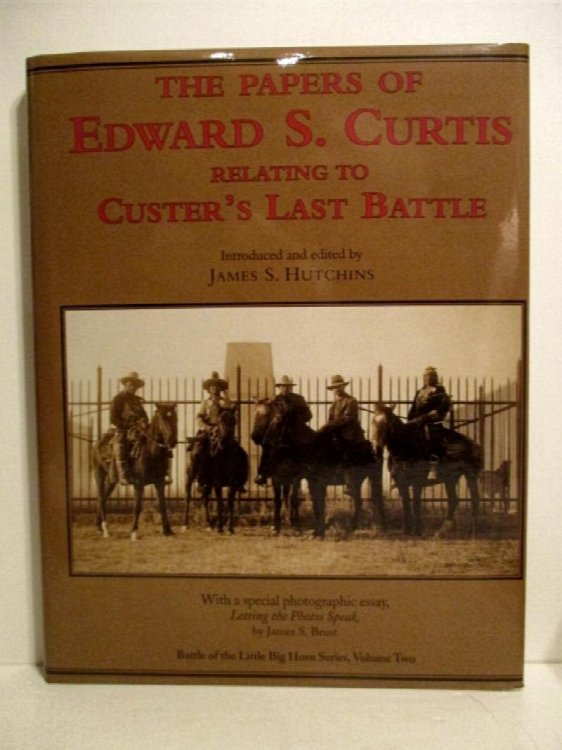 Papers of Edward S. Curtis Relating to Custer's Last Battle. (Battle of the Little Big Horn Series, Volume Two)