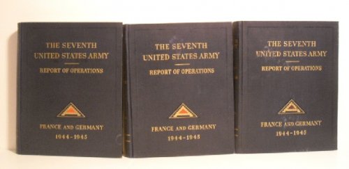Report of Operations Seventh United States Army in France & Germany 1944-1945. Restricted. (3 vols).