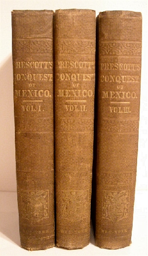 History of the Conquest of Mexico with a Preliminary View of the Ancient Mexican Civilization & of the Life of the Conqueror Hernando Cortes. (3 vols)