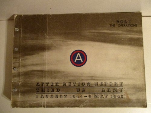 After Action Report Third US Army 1 August 1944 - 9 May 1945. Volumes One & Two. Operations. & Staff Reports. Secret.