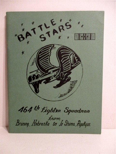 Battle Stars: 464th Fighter Squardon From Bruning Nebraska to Ie Shima Ryukyus.