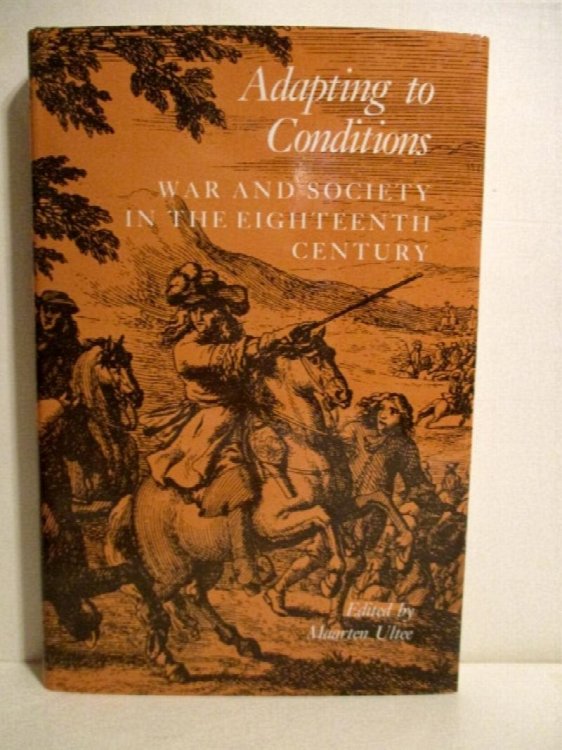 Adapting to Conditions: War and Society in the Eighteenth Century.