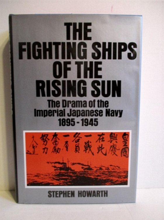 Fighting Ships of the Rising Sun: Drama of Imperial Japanese Navy 1895-1945.