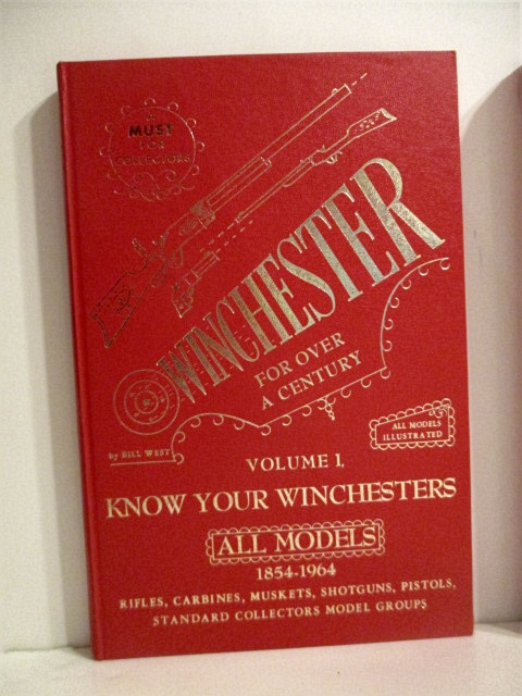 Winchester for Over a Century: Winchesters I Have Owned or Have Come to My Attention. Complete Reference 1848-1965. All Models. Volume I. Know Your Winchesters