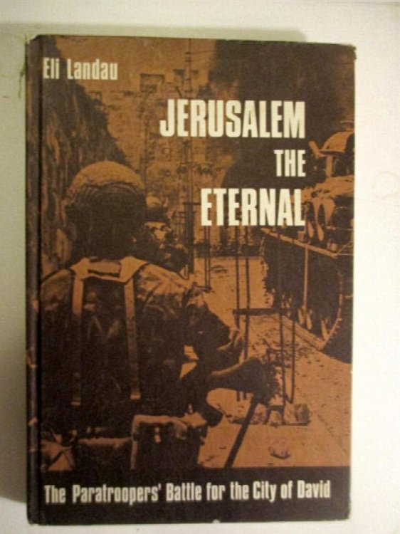 Jerusalem the Eternal: The Paratroopers' Battle for the City of David.
