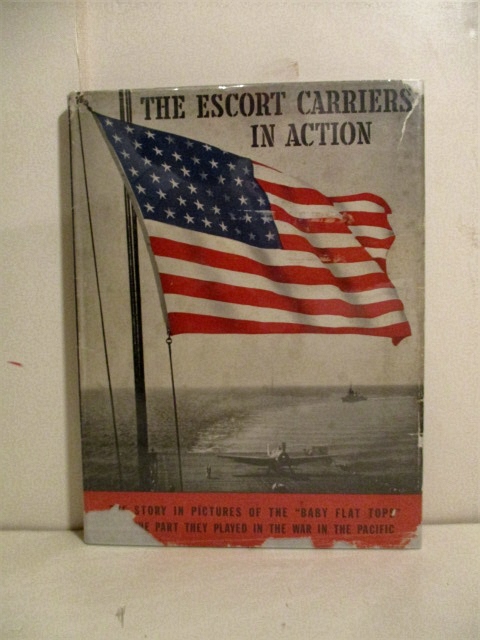 Escort Carriers in Action: The Story in Pictures of the Escort Carrier Force U.S. Pacific Fleet 1945