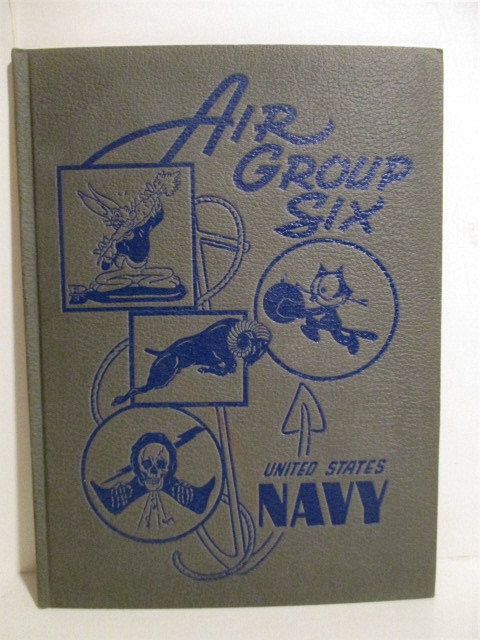 Carrier Air Group Six: World War II History of Carrier Air Group Six Prepared By the Officers and Men on the Last Cruise.